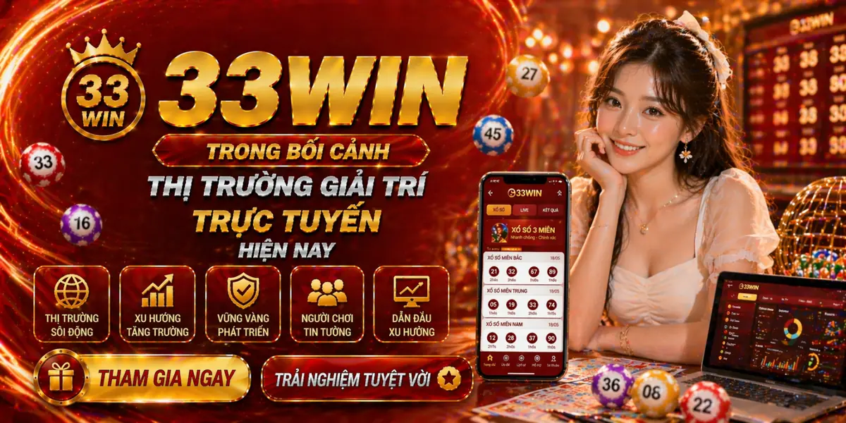 33Win trong bối cảnh thị trường giải trí trực tuyến hiện nay