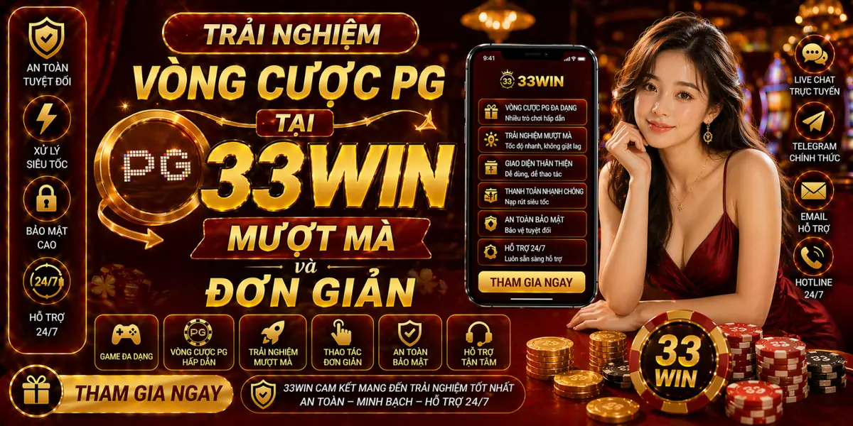 Trải nghiệm vòng cược PG tại 33Win mượt mà và đơn giản