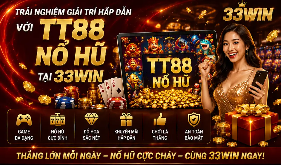 Trải nghiệm giải trí hấp dẫn với tt88 nổ hũ tại 33Win